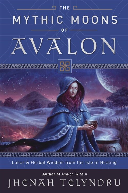 The Mythic Moons of Avalon: Lunar & Herbal Wisdom from the Isle of Healing (Paperback)