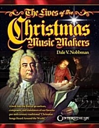 The Lives of the Christmas Music Makers (Paperback)