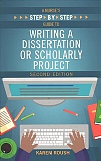 A Nurses Step-By-Step Guide to Writing A Dissertation or Scholarly Project, Second Edition (Paperback, 2)