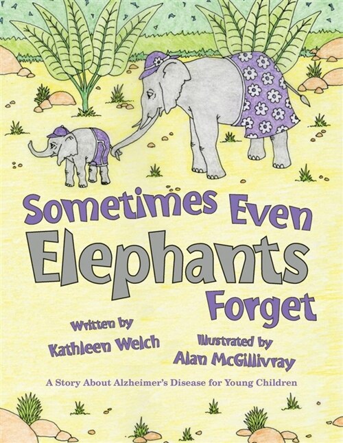 Sometimes Even Elephants Forget: A Story about Alzheimers Disease for Young Children (Hardcover)