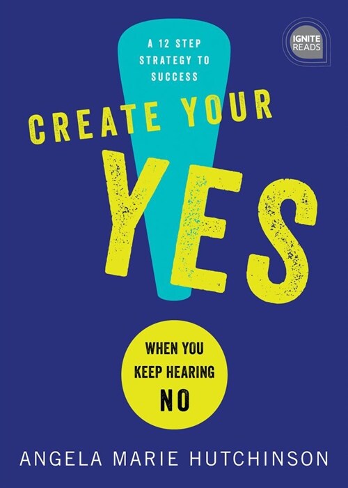 Create Your Yes!: When You Keep Hearing No: A 12-Step Strategy for Success (Hardcover)