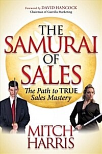 The Samurai of Sales: The Path to True Sales Mastery (Library Binding)