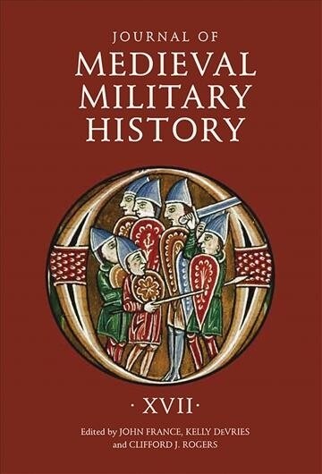Journal of Medieval Military History : Volume XVII (Hardcover)
