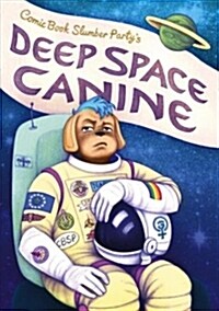 Deep Space Canine: From Comic Book Slumber Party (Paperback)