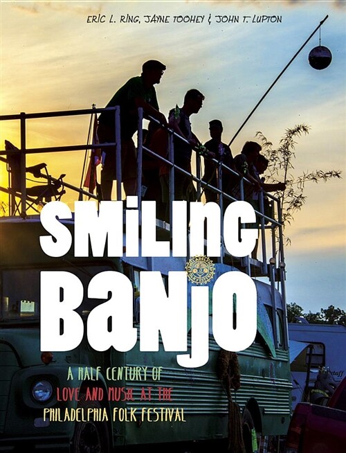 Smiling Banjo: A Half Century of Love & Music at the Philadelphia Folk Festival (Hardcover)