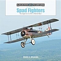 Spad Fighters: The Spad A.2 to XVI in World War I (Hardcover)