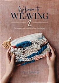 Welcome to Weaving 2: Techniques and Projects to Take You Further (Hardcover)