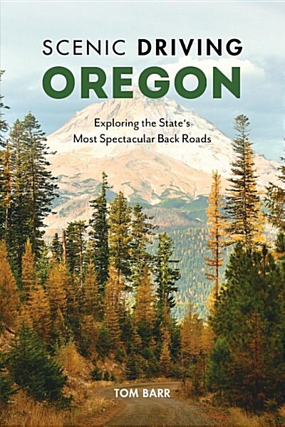 Scenic Driving Oregon: Exploring the States Most Spectacular Back Roads (Paperback, 4)