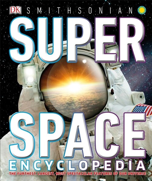 Super Space Encyclopedia: The Furthest, Largest, Most Spectacular Features of Our Universe (Hardcover)