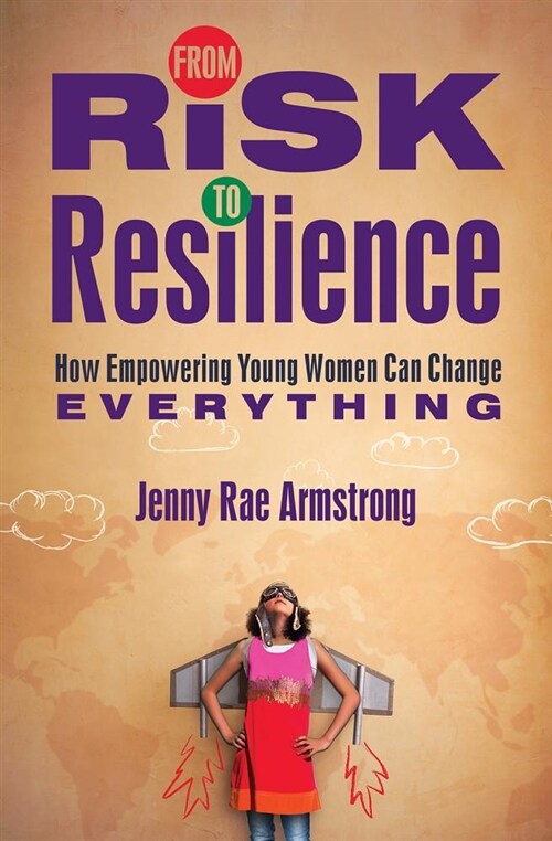 From Risk to Resilience: How Empowering Young Women Can Change Everything (Paperback)