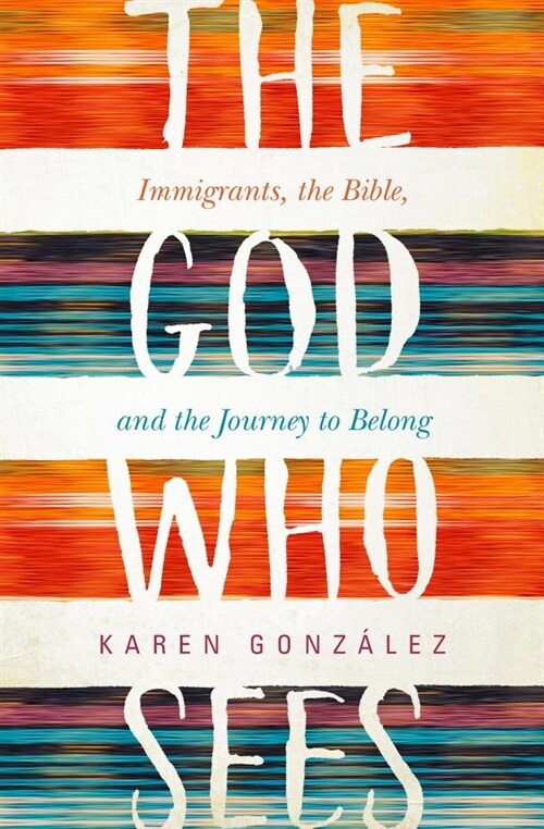 The God Who Sees: Immigrants, the Bible, and the Journey to Belong (Paperback)