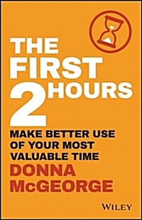 The First 2 Hours: Make Better Use of Your Most Valuable Time (Paperback)