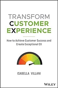 Transform Customer Experience: How to Achieve Customer Success and Create Exceptional CX (Paperback)