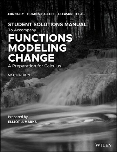 Functions Modeling Change: A Preparation for Calculus, 6e Student Solutions Manual (Paperback, 6)