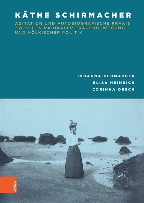 Kathe Schirmacher: Agitation Und Autobiografische Praxis Zwischen Radikaler Frauenbewegung Und Volkischer Politik (Hardcover)