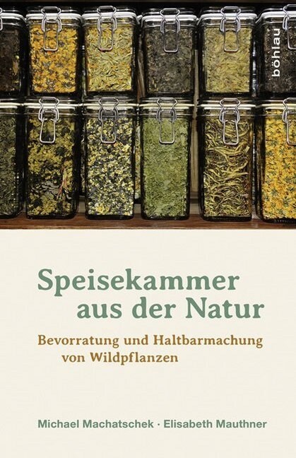 Speisekammer Aus Der Natur: Bevorratung Und Haltbarmachung Von Wildpflanzen (Hardcover)