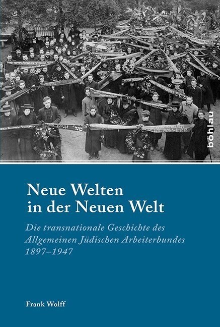 Neue Welten in Der Neuen Welt: Die Transnationale Geschichte Des Allgemeinen Judischen Arbeiterbundes 1897-1947 (Hardcover)
