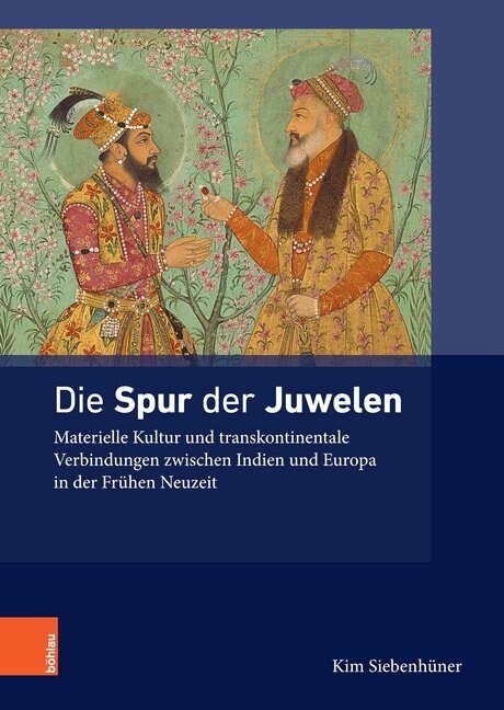 Die Spur Der Juwelen: Materielle Kultur Und Transnationale Verbindungen Zwischen Indien Und Europa in Der Fruhen Neuzeit (Hardcover)