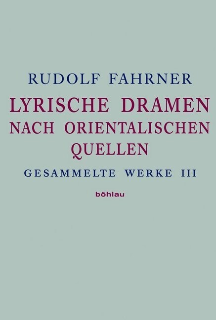 Gesammelte Werke III: Lyrische Dramen Nach Orientalischen Quellen (Hardcover)