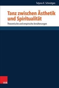 Tanz Zwischen Asthetik Und Spiritualitat: Theoretische Und Empirische Annaherungen (Hardcover)