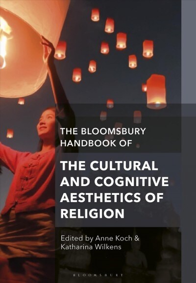 The Bloomsbury Handbook of the Cultural and Cognitive Aesthetics of Religion (Hardcover)