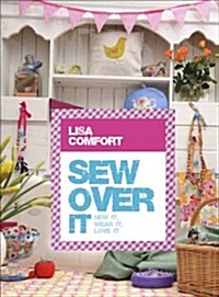 Sew Over it : Sew it, Wear it, Love it (Hardcover)