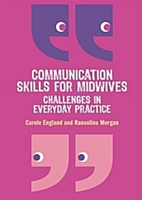 Communication Skills for Midwives: Challenges in everyday practice (Paperback)
