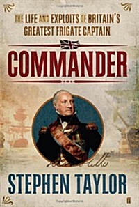Commander : The Life and Exploits of Britains Greatest Frigate Captain (Hardcover)