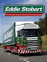Eddie Stobart : The Ultimate Guide to the British Trucking Legends (Hardcover)