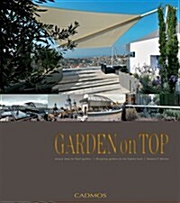 Garden on Top : Unique Ideas for Roof Gardens / Designing Gardens on the Highest Level (Hardcover)