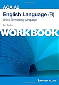 AQA A2 English Language (B) Unit 3 Workbook: Developing Language (Paperback)