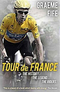 Tour De France : The History, The Legend, The Riders (Paperback)