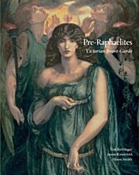 Pre-Raphaelites: Victorian Avant Garde. Edited by Tim Barringer, Jason Rosenfeld and Alison Smith (Hardcover)