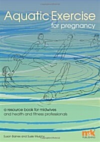 Aquatic Exercise for Pregnancy : A Resource Book for Midwives and Health and Fitness Professionals (Paperback)