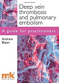 Deep Vein Thrombosis and Pulmonary Embolism: A Guide for Pra (Paperback)