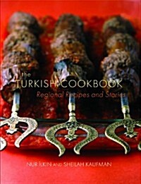 The Turkish Cookbook : Regional Recipes and Stories (Hardcover)