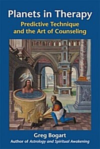 Planets in Therapy: Predictive Technique and the Art of Counseling (Paperback)