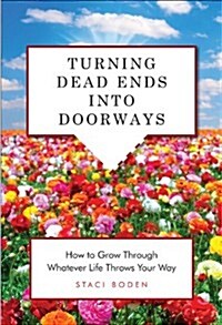 Turning Dead Ends Into Doorways: How to Grow Through Whatever Life Throws Your Way (Paperback)