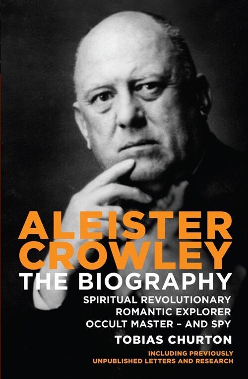 Aleister Crowley : The Biography - Spiritual Revolutionary, Romantic Explorer, Occult Master  -  and Spy (Paperback, New ed)