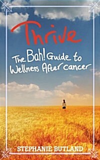 Thrive : The Bah! Guide to Wellness After Cancer (Paperback)