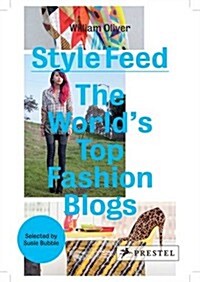 Style Feed: The Worlds Top Fashion Blogs (Hardcover)