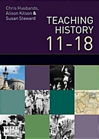 Teaching and Learning History 11-18: Understanding the Past (Hardcover)