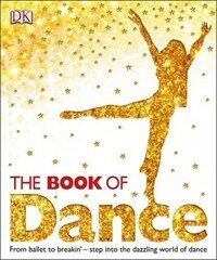 (The book of) Dance : From ballet to breakin'-step into the dazzling world of dance