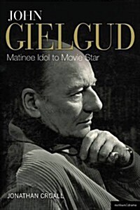 John Gielgud: Matinee Idol to Movie Star (Paperback)