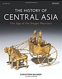 The History of Central Asia : The Age of the Steppe Warriors (Volume 1) (Hardcover)