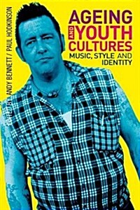 Ageing and Youth Cultures : Music, Style and Identity (Paperback)