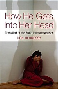 How He Gets Into Her Head: The Mind of the Male Intimate Abuser (Paperback)