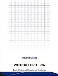 Without Criteria: Kant, Whitehead, Deleuze, and Aesthetics (Paperback)