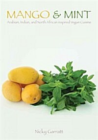 Mango & Mint: Arabian, Indian, and North African Inspired Vegan Cuisine (Paperback)