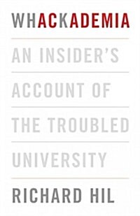 Whackademia: An Insiders Account of the Troubled University (Paperback)